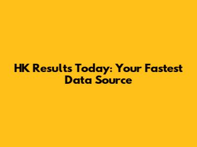 HK Results Today: Your Fastest Data Source