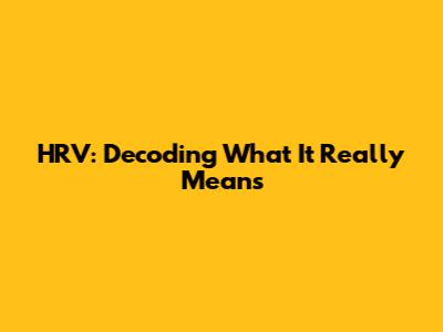 HRV: Decoding What It Really Means