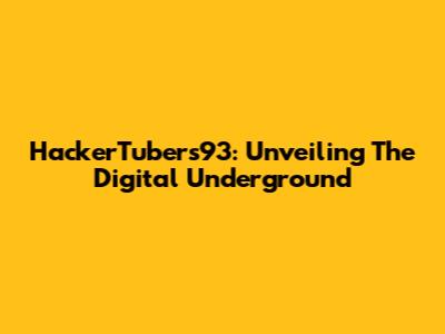 HackerTubers93: Unveiling The Digital Underground