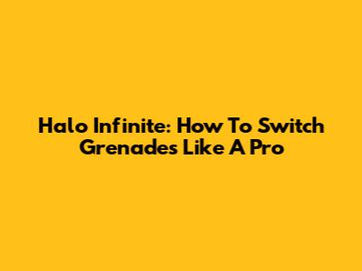 Halo Infinite: How To Switch Grenades Like A Pro