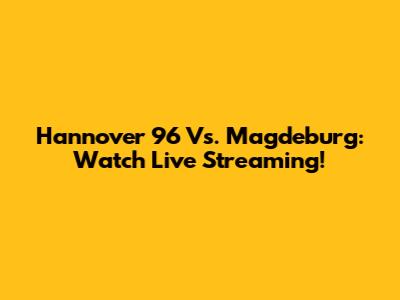 Hannover 96 Vs. Magdeburg: Watch Live Streaming!