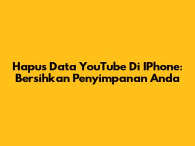 Hapus Data YouTube Di IPhone: Bersihkan Penyimpanan Anda