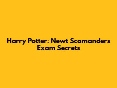 Harry Potter: Newt Scamander's Exam Secrets