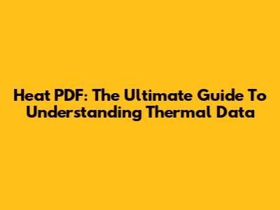 Heat PDF: The Ultimate Guide To Understanding Thermal Data