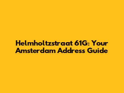 Helmholtzstraat 61G: Your Amsterdam Address Guide