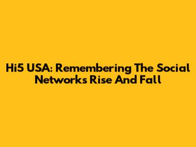 Hi5 USA: Remembering The Social Network's Rise And Fall