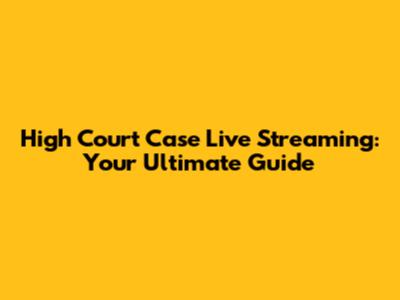 High Court Case Live Streaming: Your Ultimate Guide