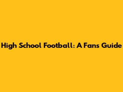 High School Football: A Fan's Guide
