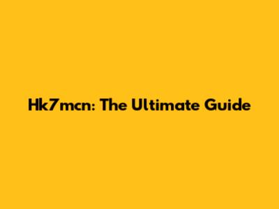 Hk7mcn: The Ultimate Guide