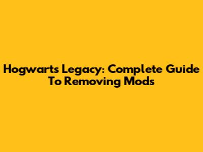 Hogwarts Legacy: Complete Guide To Removing Mods