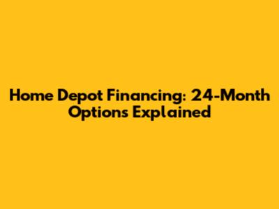 Home Depot Financing: 24-Month Options Explained