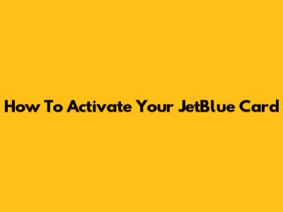 How To Activate Your JetBlue Card