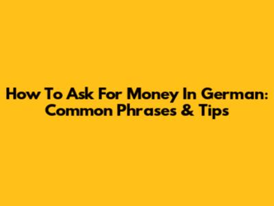 How To Ask For Money In German: Common Phrases & Tips