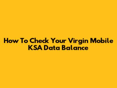 How To Check Your Virgin Mobile KSA Data Balance