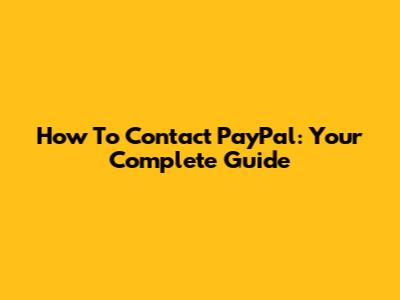 How To Contact PayPal: Your Complete Guide