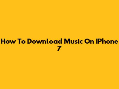 How To Download Music On IPhone 7