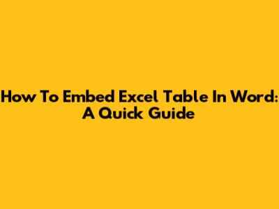 How To Embed Excel Table In Word: A Quick Guide