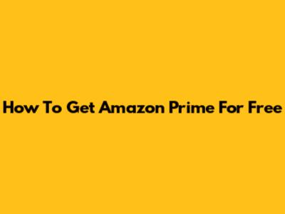 How To Get Amazon Prime For Free