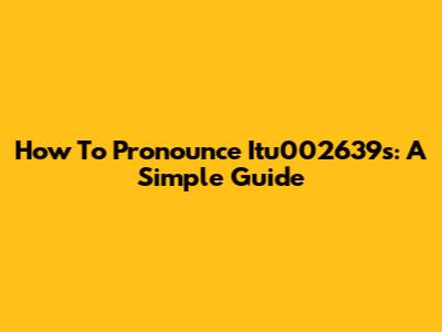 How To Pronounce Itu002639s: A Simple Guide