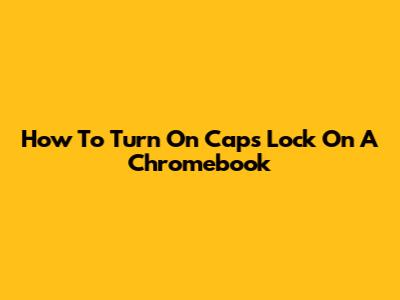 How To Turn On Caps Lock On A Chromebook