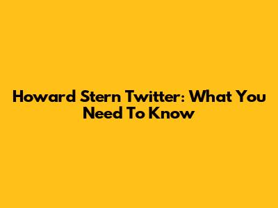 Howard Stern Twitter: What You Need To Know