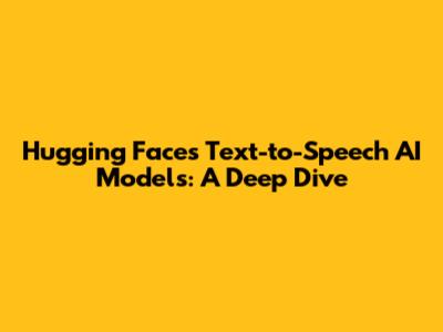 Hugging Face's Text-to-Speech AI Models: A Deep Dive