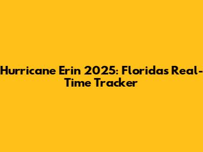 Hurricane Erin 2025: Florida's Real-Time Tracker