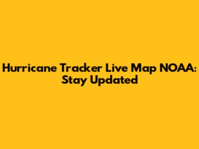 Hurricane Tracker Live Map NOAA: Stay Updated
