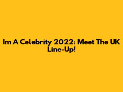 I'm A Celebrity 2022: Meet The UK Line-Up!