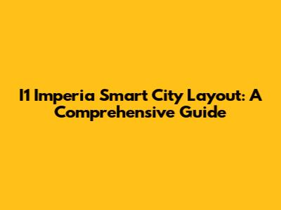 I1 Imperia Smart City Layout: A Comprehensive Guide