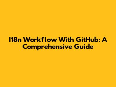 I18n Workflow With GitHub: A Comprehensive Guide