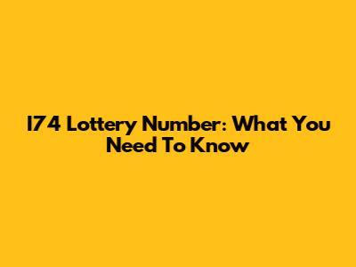 I74 Lottery Number: What You Need To Know