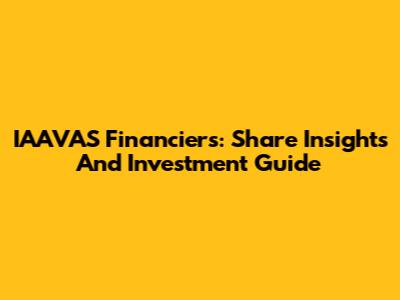IAAVAS Financiers: Share Insights And Investment Guide