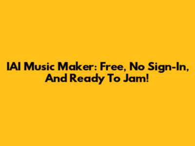 IAI Music Maker: Free, No Sign-In, And Ready To Jam!