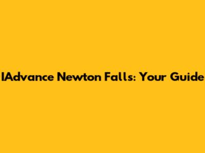 IAdvance Newton Falls: Your Guide
