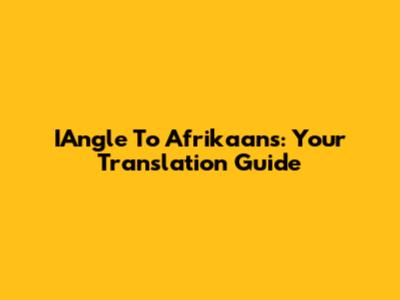 IAngle To Afrikaans: Your Translation Guide