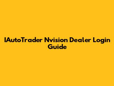 IAutoTrader Nvision Dealer Login Guide