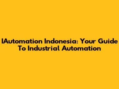 IAutomation Indonesia: Your Guide To Industrial Automation