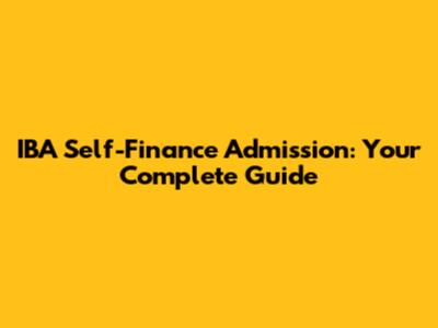 IBA Self-Finance Admission: Your Complete Guide