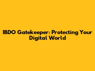 IBDO Gatekeeper: Protecting Your Digital World