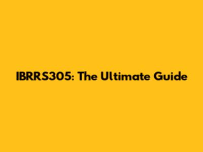 IBRRS305: The Ultimate Guide
