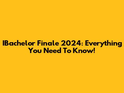 IBachelor Finale 2024: Everything You Need To Know!