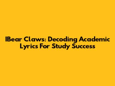 IBear Claws: Decoding Academic Lyrics For Study Success