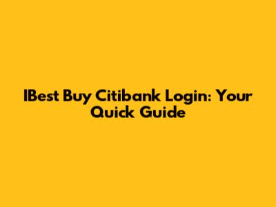 IBest Buy Citibank Login: Your Quick Guide
