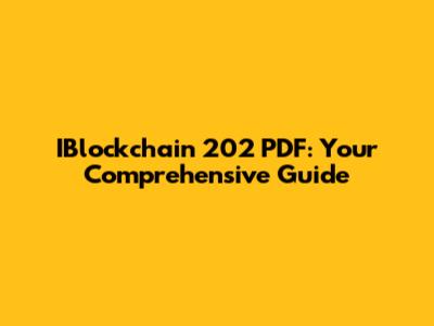 IBlockchain 202 PDF: Your Comprehensive Guide