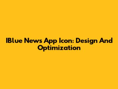 IBlue News App Icon: Design And Optimization