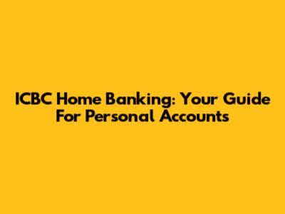 ICBC Home Banking: Your Guide For Personal Accounts