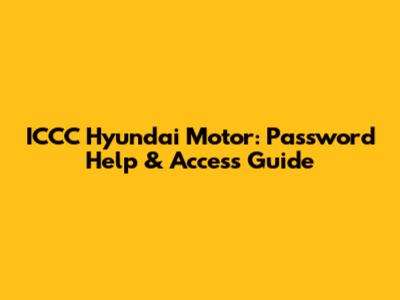 ICCC Hyundai Motor: Password Help & Access Guide
