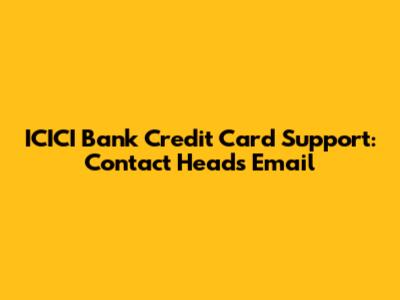 ICICI Bank Credit Card Support: Contact Head's Email