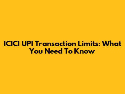 ICICI UPI Transaction Limits: What You Need To Know